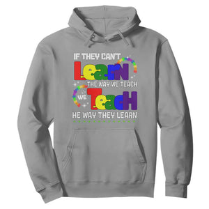 Autism Awareness Hoodie If They Can't Learn The Way We Teach Teach The Way They Learn Teacher TS09 Sport Gray Printyourwear