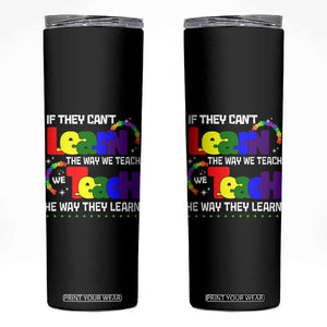 Autism Awareness Skinny Tumbler If They Can't Learn The Way We Teach Teach The Way They Learn Teacher TS09 Black Print Your Wear