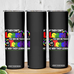 Autism Awareness Skinny Tumbler If They Can't Learn The Way We Teach Teach The Way They Learn Teacher TS09 Print Your Wear