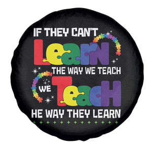 Autism Awareness Spare Tire Cover If They Can't Learn The Way We Teach Teach The Way They Learn Teacher TS09 Print Your Wear