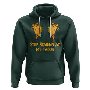 Funny Taco Lover Hoodie Stop Staring At My Tacos TS09 Dark Forest Green Printyourwear