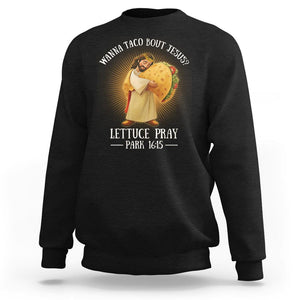 Taco Lover Sweatshirt Wanna Taco Bout Jesus Cinco de Mayo Christian TS09 Black Printyourwear
