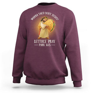 Taco Lover Sweatshirt Wanna Taco Bout Jesus Cinco de Mayo Christian TS09 Maroon Printyourwear