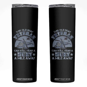 Helicopter Pilot Veteran Skinny Tumbler This Old Deaf Veteran Can Still Hear A Huey A Mile Away TS09 Black Print Your Wear