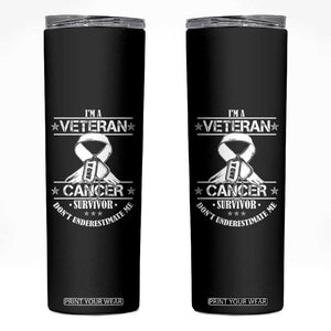 I'm A Veteran And A Cancer Survivor Skinny Tumbler Don't Underestimate Me Chemotherapy Warrior TS09 Black Print Your Wear