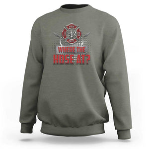 Funny Firefighter Sweatshirt Where The Hose At? Fireman Pun Joke TS09 Military Green Print Your Wear