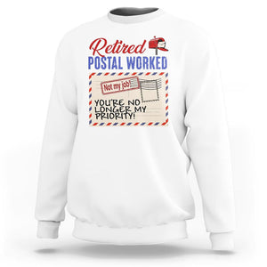 Retired Postal Worker Sweatshirt You're No Longer My Priority Not My Job Reitrment TS09 White Print Your Wear