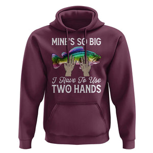 Funny Fishing Hoodie Mines So Big I Have to Use Two Hands TS09 Maroon Print Your Wear