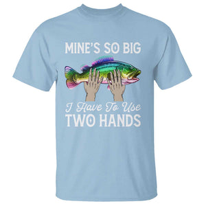 Funny Fishing T Shirt Mines So Big I Have to Use Two Hands TS09 Light Blue Print Your Wear