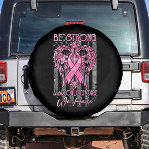 Breast Cancer Spare Tire Cover Be Strong Is The Only Choice We Have TS09 No hole Black Print Your Wear