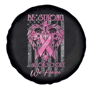 Breast Cancer Spare Tire Cover Be Strong Is The Only Choice We Have TS09 Print Your Wear