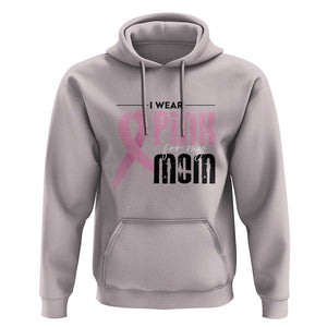 Pink Breast Cancer Hoodie I Wear Pink For My Mom TS09 Ice Gray Print Your Wear