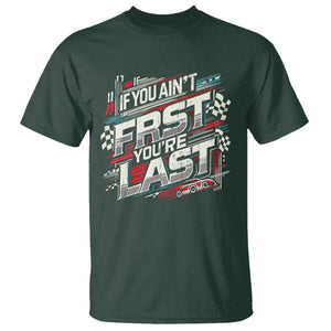 Racing Car T Shirt If You Ain't First You're Last TS09 Dark Forest Green Print Your Wear