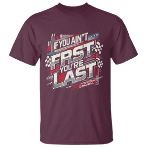 Racing Car T Shirt If You Ain't First You're Last TS09 Maroon Print Your Wear