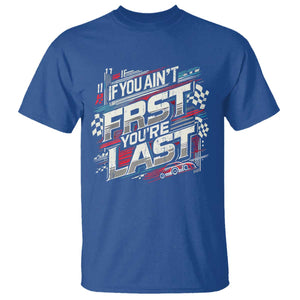 Racing Car T Shirt If You Ain't First You're Last TS09 Royal Blue Print Your Wear