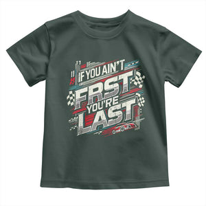 Racing Car Toddler T Shirt If You Ain't First You're Last TS09 Dark Forest Green Print Your Wear