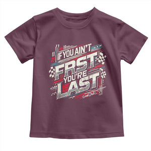 Racing Car Toddler T Shirt If You Ain't First You're Last TS09 Maroon Print Your Wear