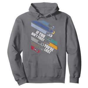 Car Racer Hoodie If You Ain't First You're Last TS09 Charcoal Print Your Wear
