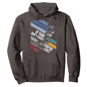 Car Racer Hoodie If You Ain't First You're Last TS09 Dark Chocolate Print Your Wear