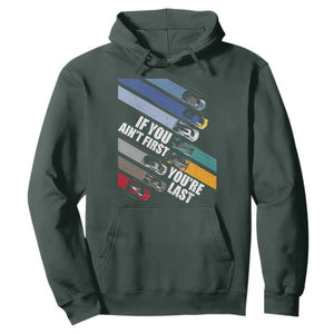 Car Racer Hoodie If You Ain't First You're Last TS09 Dark Forest Green Print Your Wear