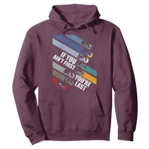 Car Racer Hoodie If You Ain't First You're Last TS09 Maroon Print Your Wear
