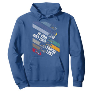 Car Racer Hoodie If You Ain't First You're Last TS09 Royal Blue Print Your Wear