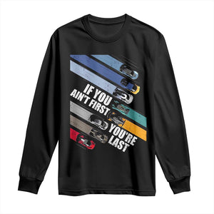 Car Racer Long Sleeve Shirt If You Ain't First You're Last TS09 Black Print Your Wear