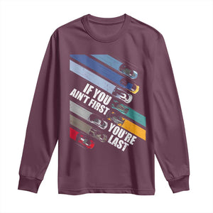 Car Racer Long Sleeve Shirt If You Ain't First You're Last TS09 Maroon Print Your Wear