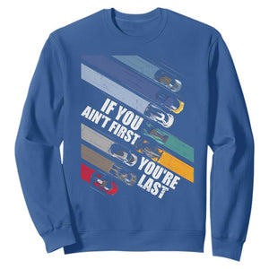 Car Racer Sweatshirt If You Ain't First You're Last TS09 Royal Blue Print Your Wear