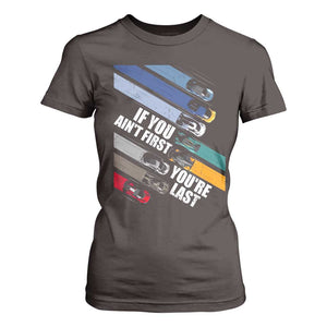 Car Racer T Shirt For Women If You Ain't First You're Last TS09 Dark Chocolate Print Your Wear