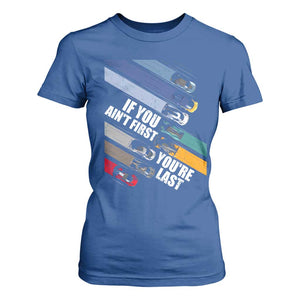 Car Racer T Shirt For Women If You Ain't First You're Last TS09 Royal Blue Print Your Wear