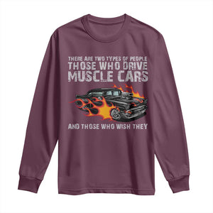 Funny Car Lover Long Sleeve Shirt Two Types Of People Drive Muscle Cars And Wish They Did TS09 Maroon Print Your Wear