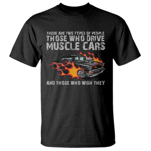Funny Car Lover T Shirt Two Types Of People Drive Muscle Cars And Wish They Did TS09 Black Print Your Wear