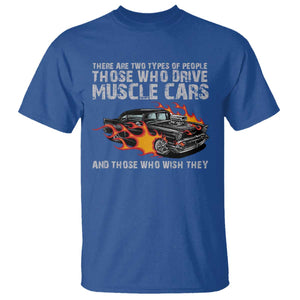 Funny Car Lover T Shirt Two Types Of People Drive Muscle Cars And Wish They Did TS09 Royal Blue Print Your Wear