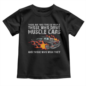 Funny Car Lover Toddler T Shirt Two Types Of People Drive Muscle Cars And Wish They Did TS09 Black Print Your Wear