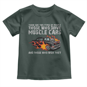 Funny Car Lover Toddler T Shirt Two Types Of People Drive Muscle Cars And Wish They Did TS09 Dark Forest Green Print Your Wear