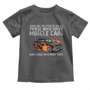 Funny Car Lover Toddler T Shirt Two Types Of People Drive Muscle Cars And Wish They Did TS09 Dark Heather Print Your Wear