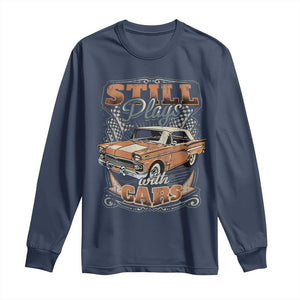 Funny Car Lover Long Sleeve Shirt Still Plays With Cars TS09 Navy Print Your Wear