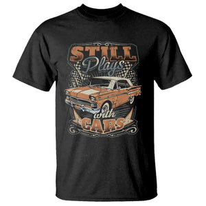 Funny Car Lover T Shirt Still Plays With Cars TS09 Black Print Your Wear