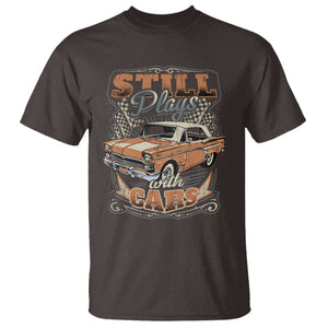 Funny Car Lover T Shirt Still Plays With Cars TS09 Dark Chocolate Print Your Wear