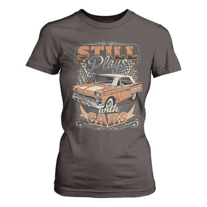 Funny Car Lover T Shirt For Women Still Plays With Cars TS09 Dark Chocolate Print Your Wear