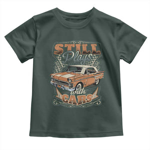 Funny Car Lover Toddler T Shirt Still Plays With Cars TS09 Dark Forest Green Print Your Wear