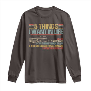 Car Lover Long Sleeve Shirt 5 Things I Want In Life Cars More Cars TS09 Dark Chocolate Print Your Wear