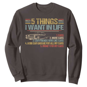 Car Lover Sweatshirt 5 Things I Want In Life Cars More Cars TS09 Dark Chocolate Print Your Wear