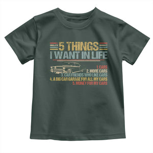 Car Lover Toddler T Shirt 5 Things I Want In Life Cars More Cars TS09 Dark Forest Green Print Your Wear