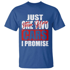 Funny Car Lover T Shirt Just One Two Three More Cars I Promise TS09 Royal Blue Print Your Wear