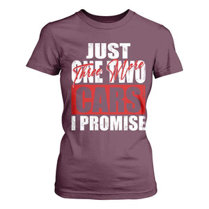 Funny Car Lover T Shirt For Women Just One Two Three More Cars I Promise TS09 Maroon Print Your Wear