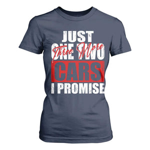 Funny Car Lover T Shirt For Women Just One Two Three More Cars I Promise TS09 Navy Print Your Wear