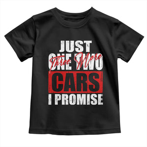 Funny Car Lover Toddler T Shirt Just One Two Three More Cars I Promise TS09 Black Print Your Wear