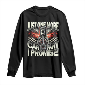 Funny Car Lover Long Sleeve Shirt Just One More Car Part I Promise TS09 Black Print Your Wear